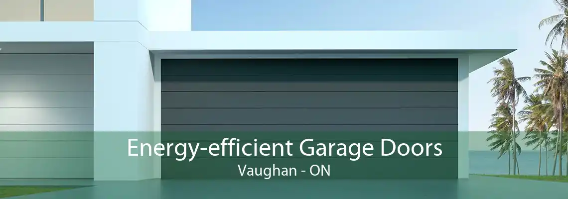 Energy-efficient Garage Doors Vaughan - ON