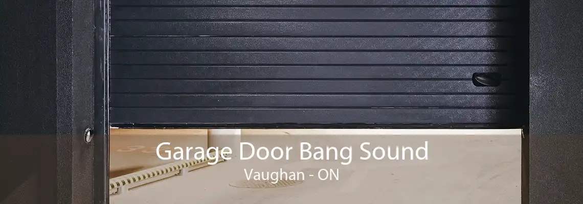 Garage Door Bang Sound Vaughan - ON