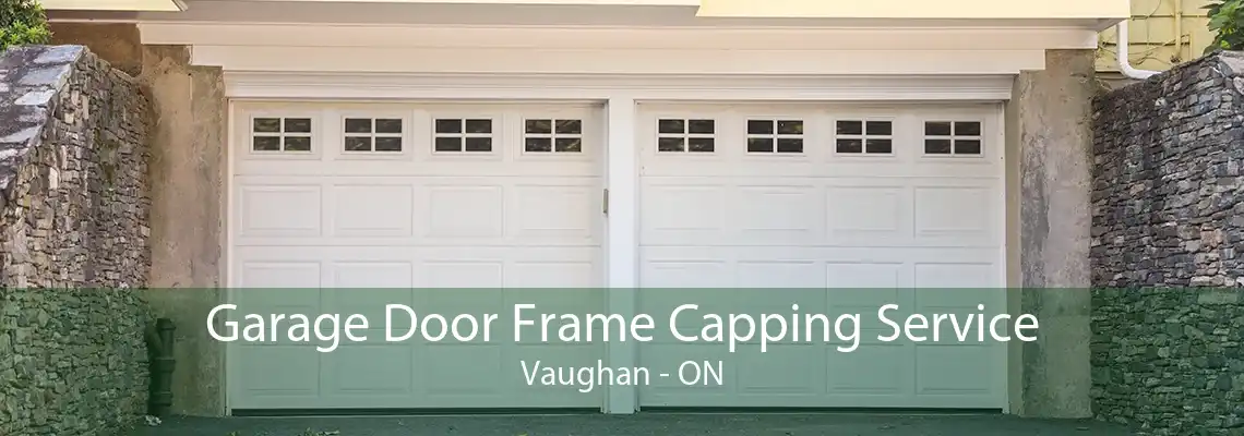 Garage Door Frame Capping Service Vaughan - ON