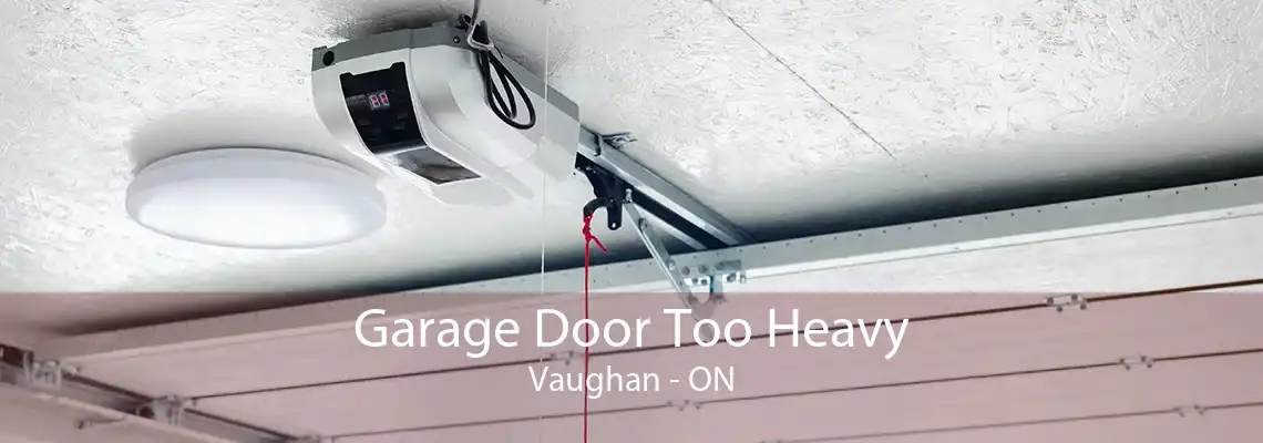 Garage Door Too Heavy Vaughan - ON