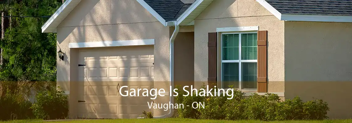 Garage Is Shaking Vaughan - ON