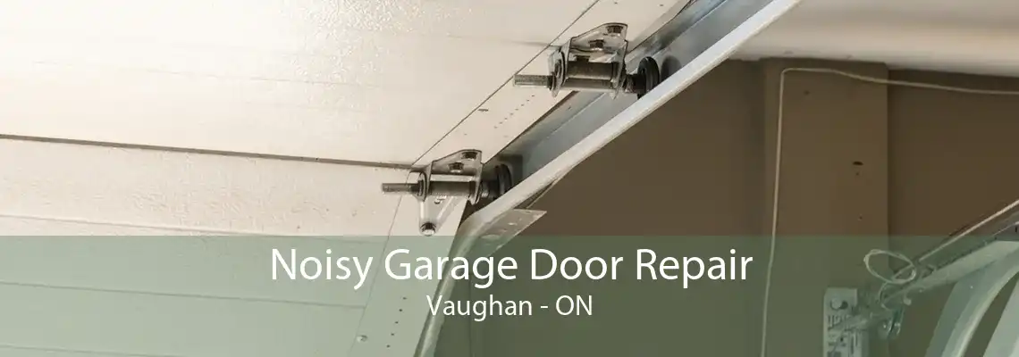 Noisy Garage Door Repair Vaughan - ON